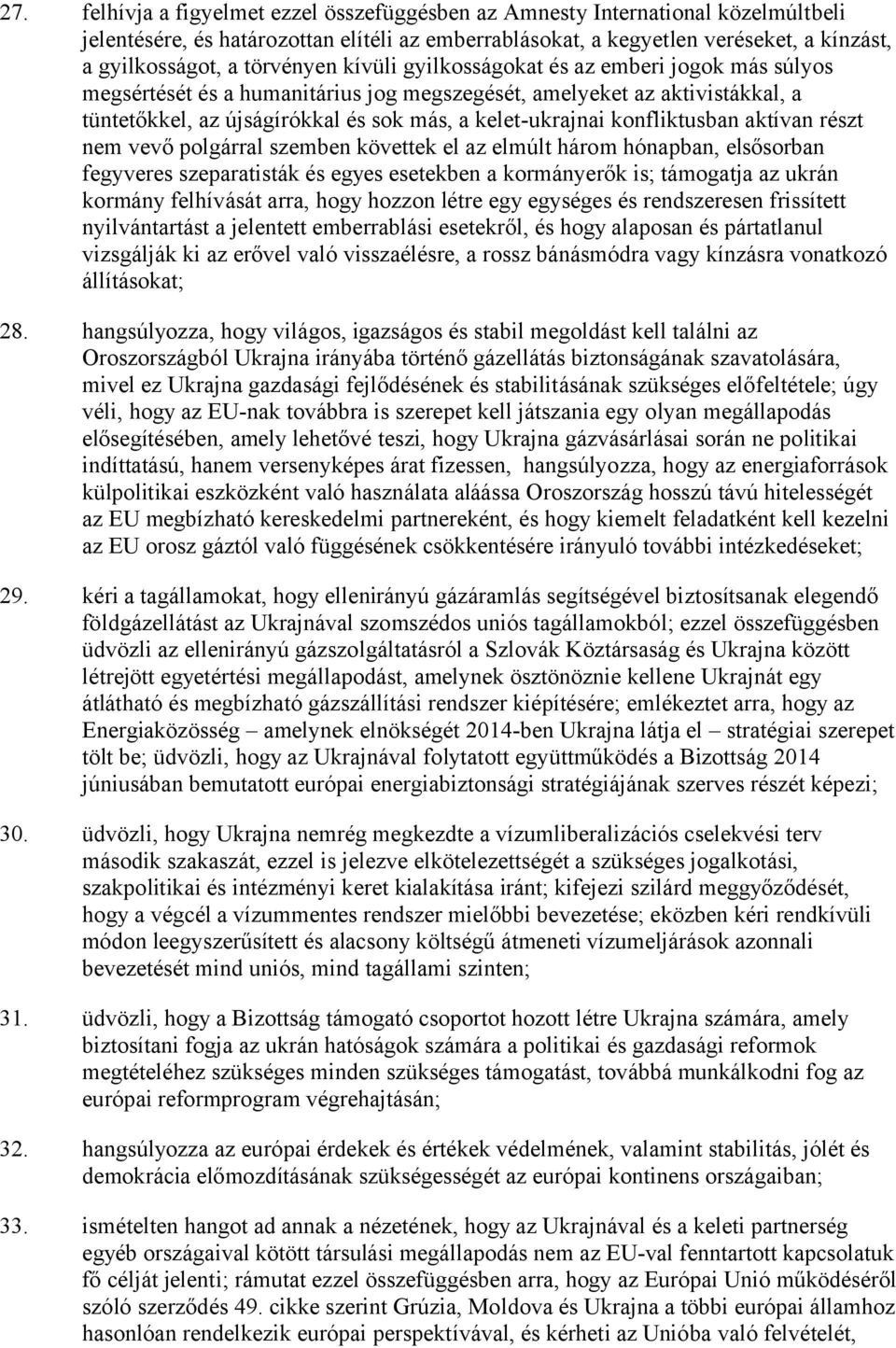 konfliktusban aktívan részt nem vevő polgárral szemben követtek el az elmúlt három hónapban, elsősorban fegyveres szeparatisták és egyes esetekben a kormányerők is; támogatja az ukrán kormány