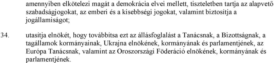 utasítja elnökét, hogy továbbítsa ezt az állásfoglalást a Tanácsnak, a Bizottságnak, a tagállamok