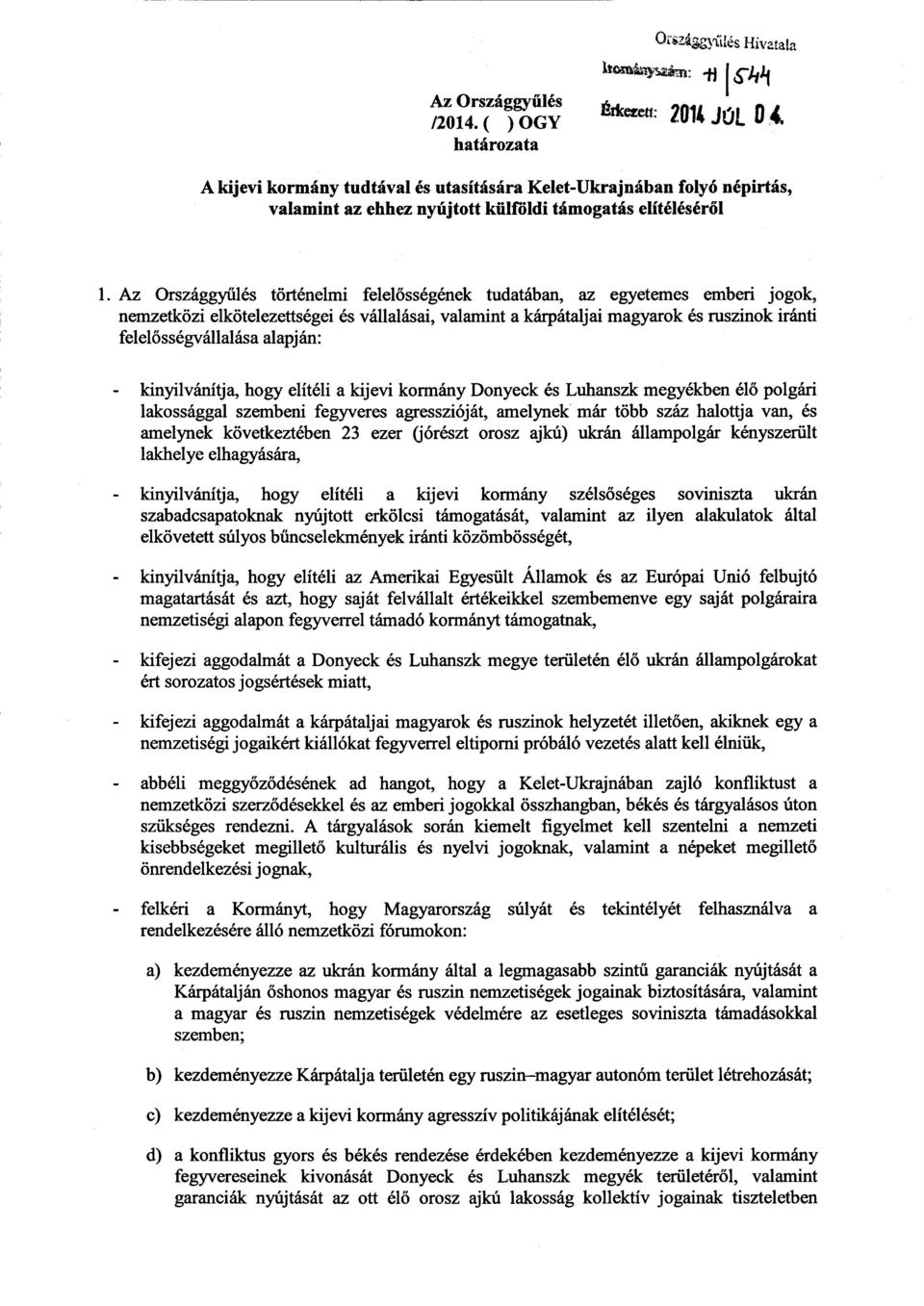 Az Országgyűlés történelmi felelősségének tudatában, az egyetemes emberi jogok, nemzetközi elkötelezettségei és vállalásai, valamint а kárpátaljai magyarok és ruszinok iránti felelősségvállalása