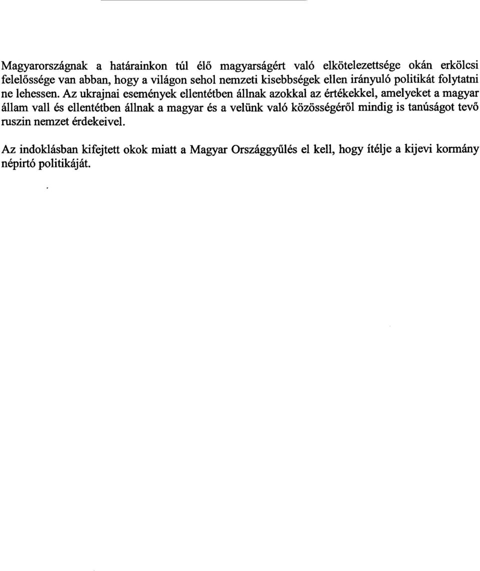 Az ukrajnai események ellentétben állnak azokkal az értékekkel, amelyeket а magyar állam vall és ellentétben állnak а magyar és а