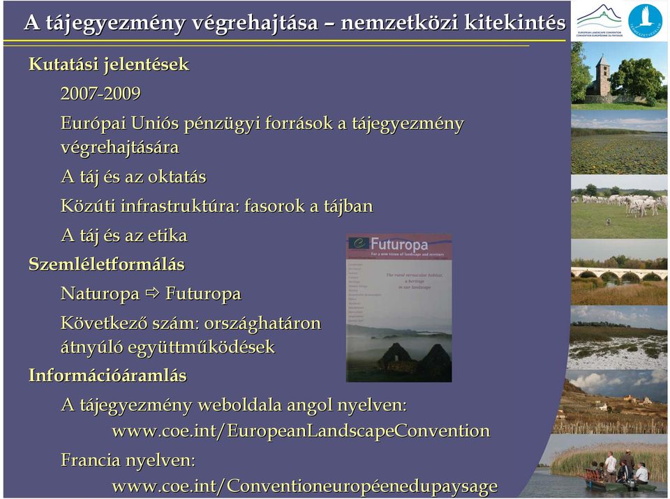 Szemléletformálás Naturopa Futuropa Következő szám: országhat ghatáron átnyúló együttm ttműködések Információáramlás A