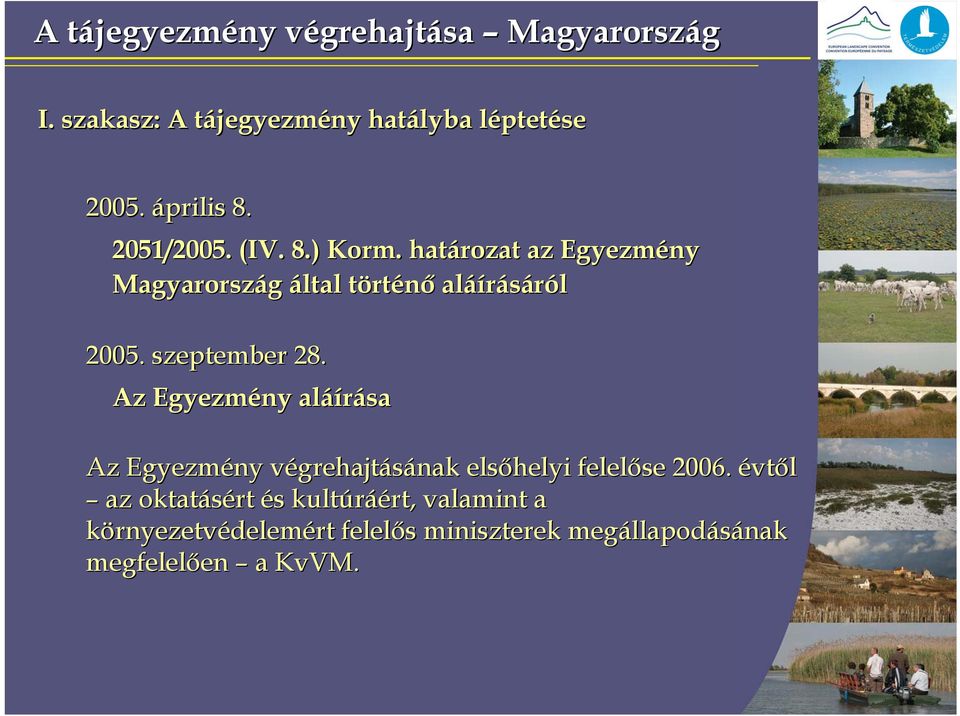 szeptember 28. Az Egyezmény aláírása Az Egyezmény végrehajtásának elsőhelyi felelőse 2006.