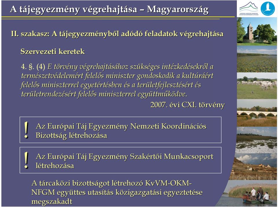 egyetértésben és a területfejlesztésért és területrendezésért felelős miniszterrel együttműködve. 2007. évi CXI. törvény!