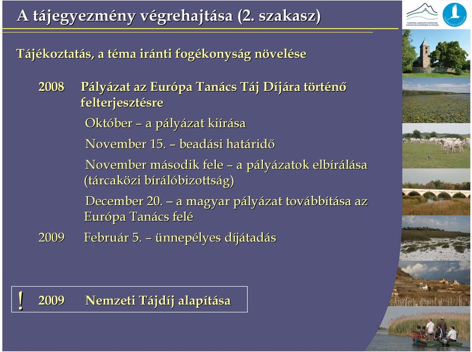 történő felterjesztésre Október a pályázat kiírása November 15.