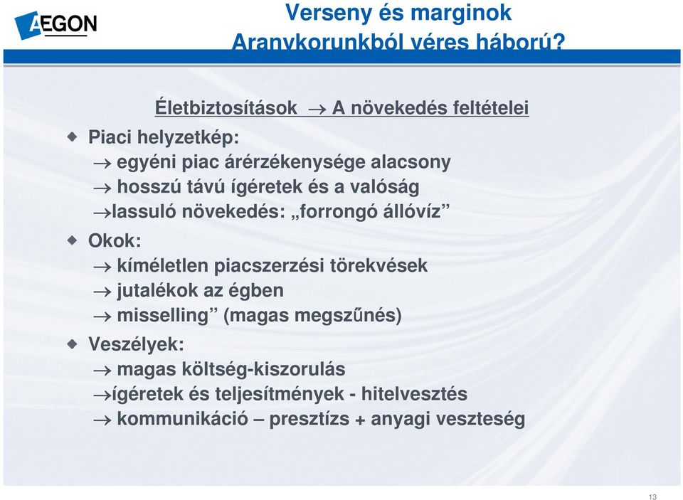 ígéretek és a valóság lassuló növekedés: forrongó állóvíz Okok: kíméletlen piacszerzési törekvések