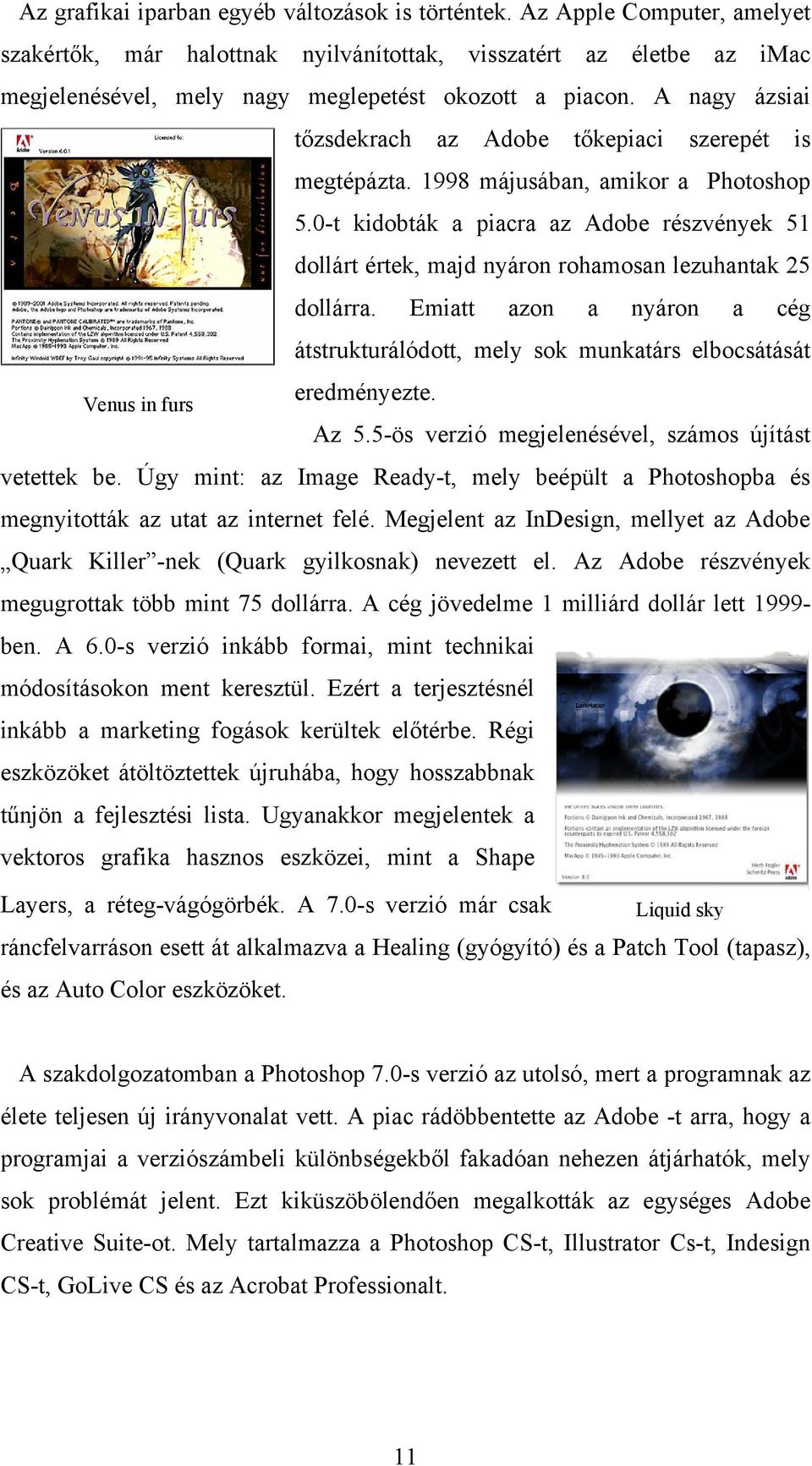 A nagy ázsiai tőzsdekrach az Adobe tőkepiaci szerepét is megtépázta. 1998 májusában, amikor a Photoshop 5.