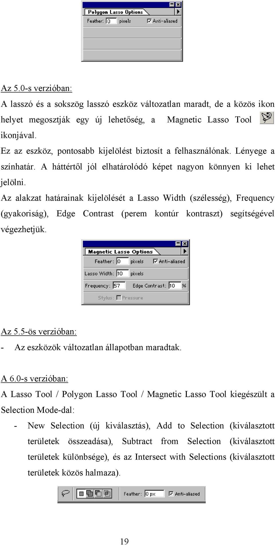 Az alakzat határainak kijelölését a Lasso Width (szélesség), Frequency (gyakoriság), Edge Contrast (perem kontúr kontraszt) segítségével végezhetjük. Az 5.