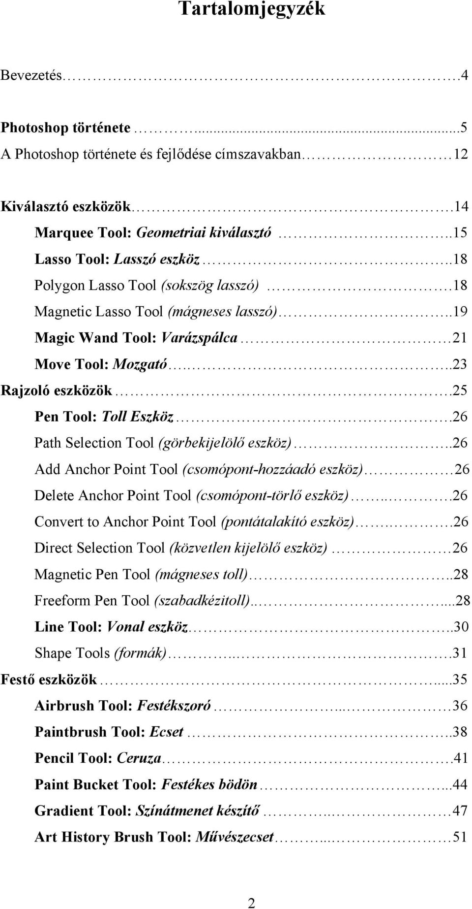 26 Path Selection Tool (görbekijelölő eszköz)..26 Add Anchor Point Tool (csomópont-hozzáadó eszköz) 26 Delete Anchor Point Tool (csomópont-törlő eszköz).