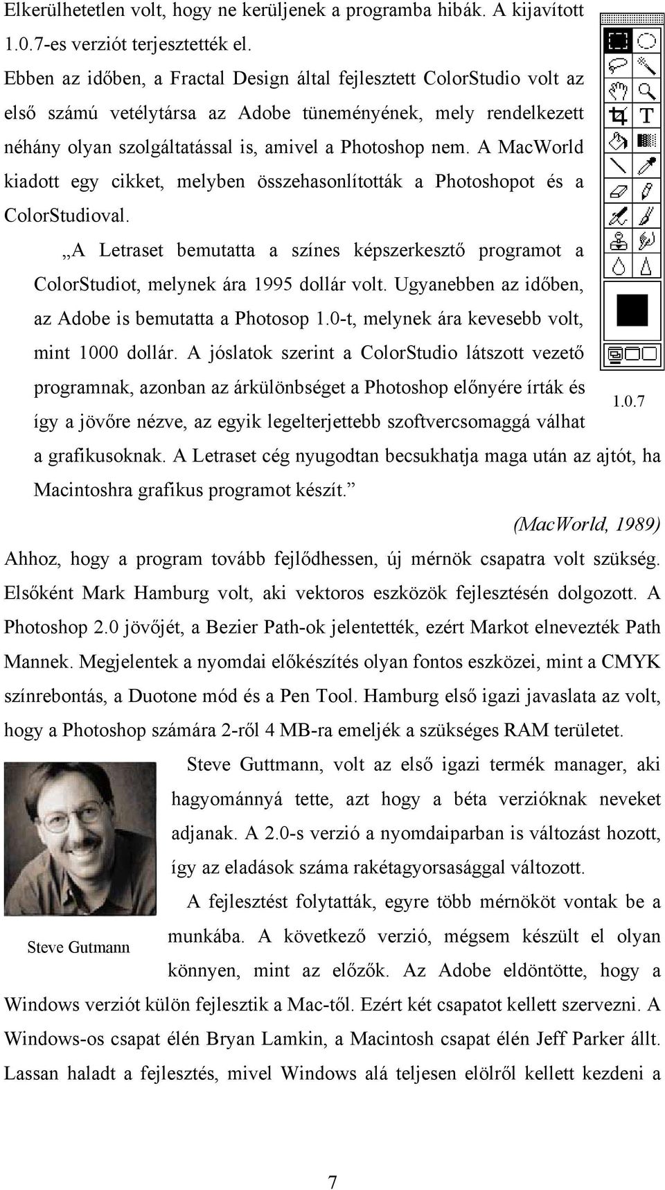 A MacWorld kiadott egy cikket, melyben összehasonlították a Photoshopot és a ColorStudioval. A Letraset bemutatta a színes képszerkesztő programot a ColorStudiot, melynek ára 1995 dollár volt.