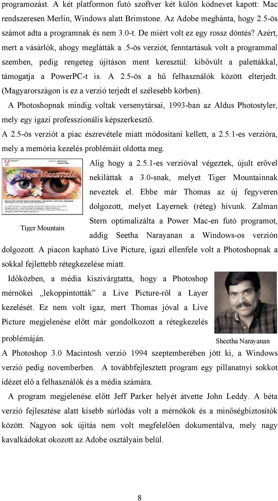 5-ös verziót, fenntartásuk volt a programmal szemben, pedig rengeteg újításon ment keresztül: kibővült a palettákkal, támogatja a PowerPC-t is. A 2.5-ös a hű felhasználók között elterjedt.