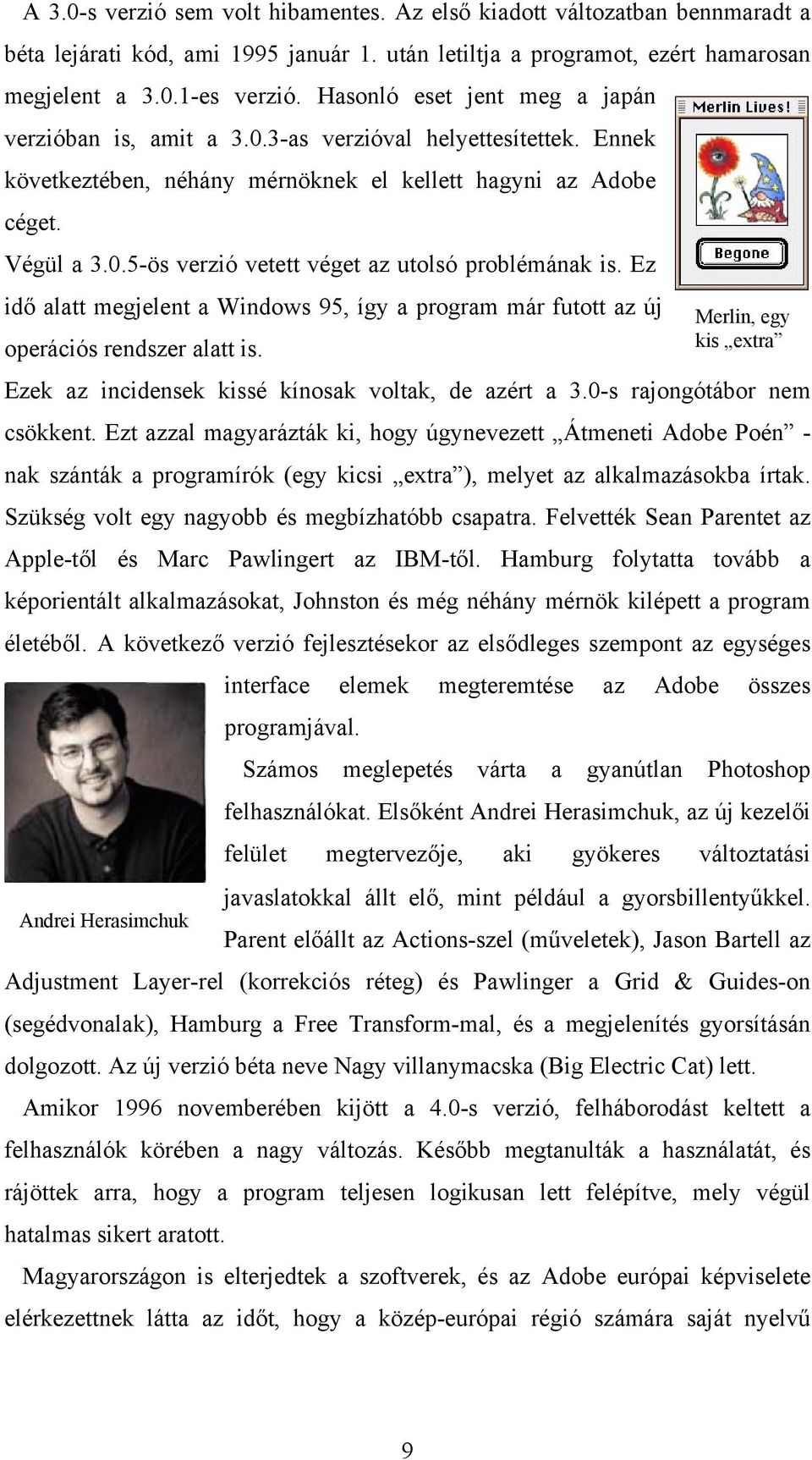 Ez idő alatt megjelent a Windows 95, így a program már futott az új operációs rendszer alatt is. Merlin, egy kis extra Ezek az incidensek kissé kínosak voltak, de azért a 3.