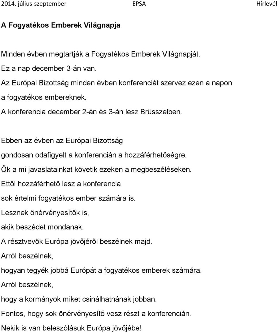 Ebben az évben az Európai Bizottság gondosan odafigyelt a konferencián a hozzáférhetőségre. Ők a mi javaslatainkat követik ezeken a megbeszéléseken.