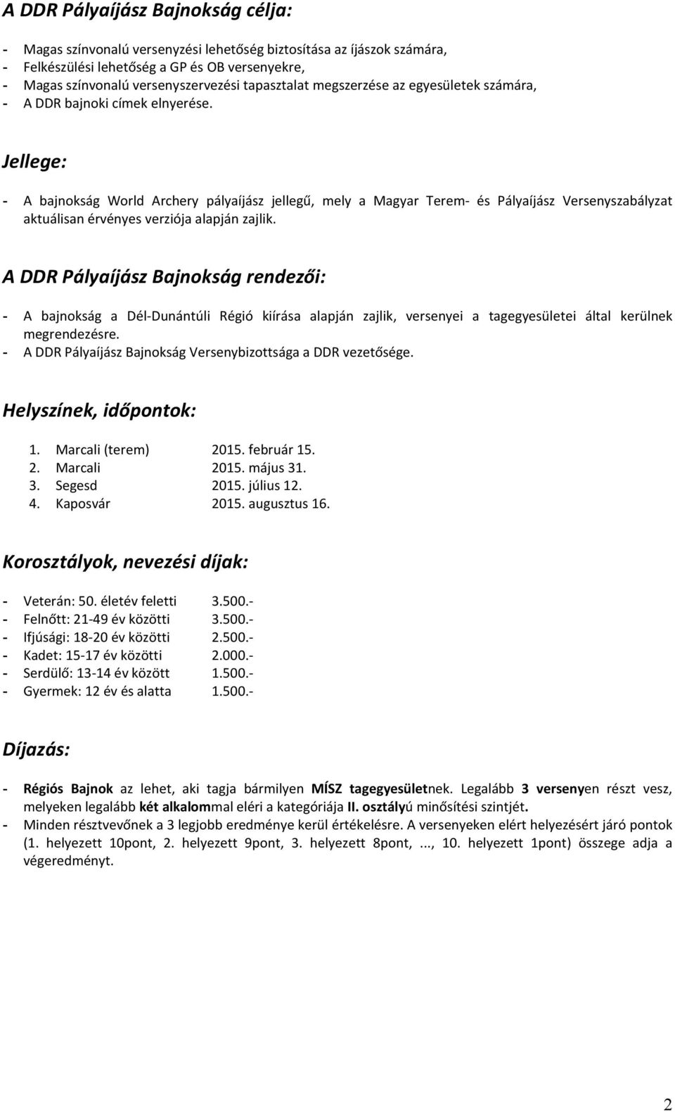 Jellege: - A bajnokság World Archery pályaíjász jellegű, mely a Magyar Terem- és Pályaíjász Versenyszabályzat aktuálisan érvényes verziója alapján zajlik.