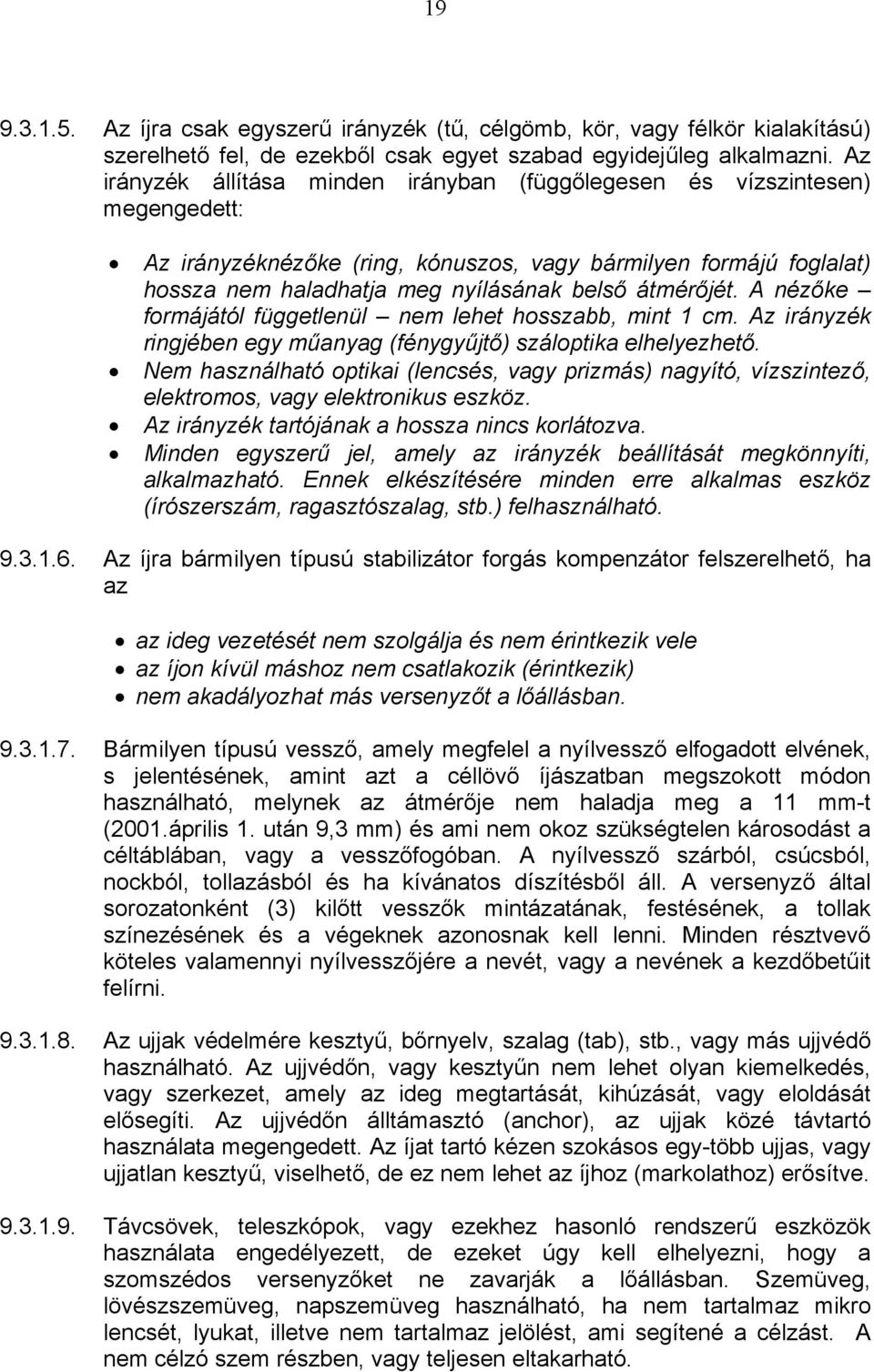 átmérőjét. A nézőke formájától függetlenül nem lehet hosszabb, mint 1 cm. Az irányzék ringjében egy műanyag (fénygyűjtő) száloptika elhelyezhető.