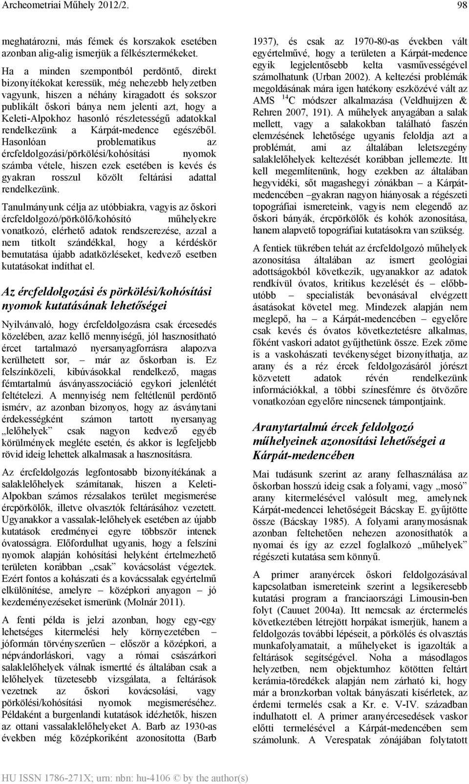 hasonló részletességű adatokkal rendelkezünk a Kárpát-medence egészéből.