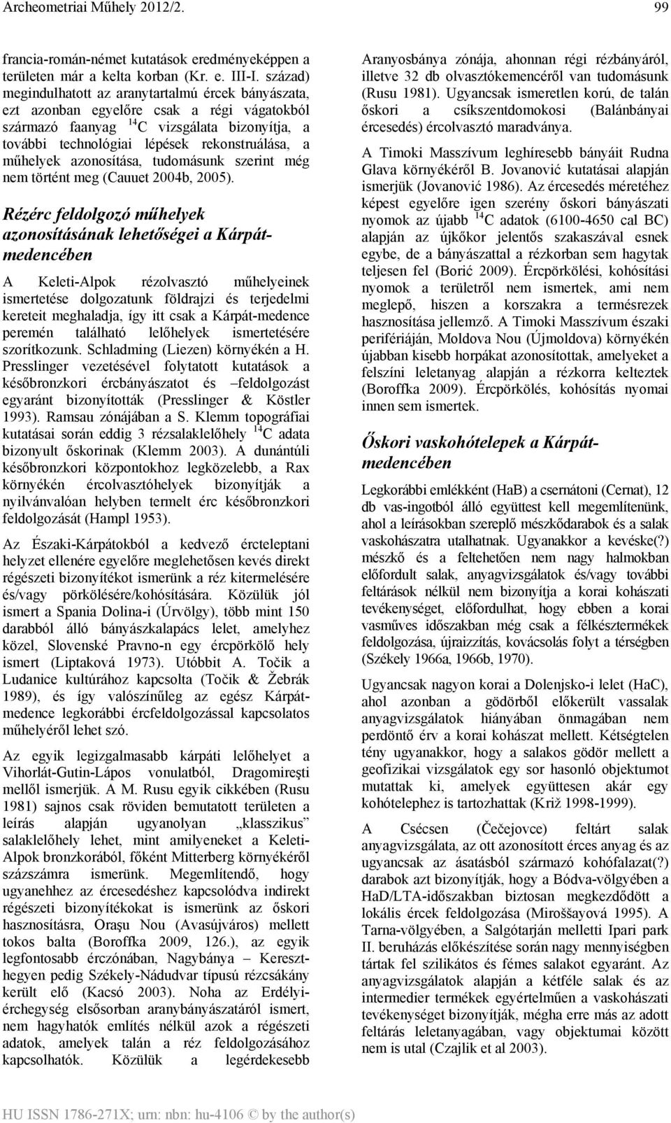 műhelyek azonosítása, tudomásunk szerint még nem történt meg (Cauuet 2004b, 2005).