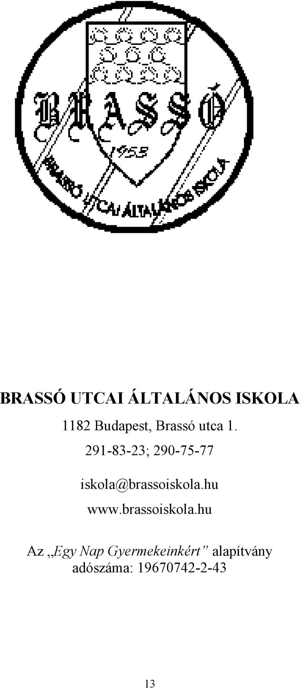 291-83-23; 290-75-77 iskola@brassoiskola.hu www.