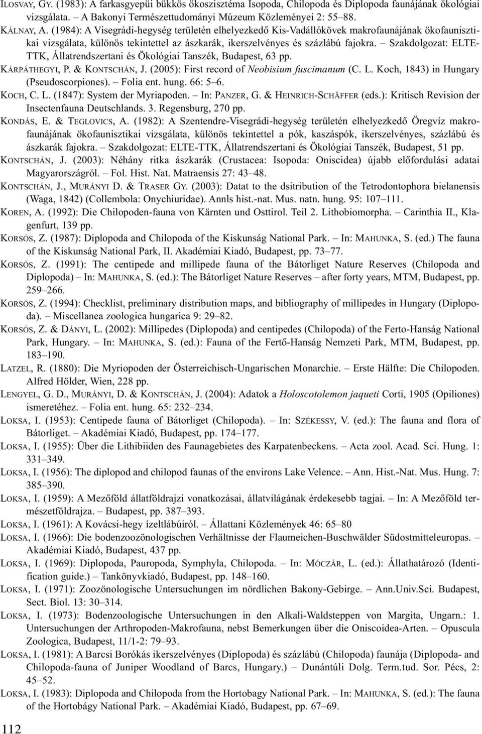 Szakdolgozat: ELTE- TTK, Állatrendszertani és Ökológiai Tanszék, Budapest, 63 pp. KÁRPÁTHEGYI, P. & KONTSCHÁN, J. (2005): First record of Neobisium fuscimanum (C. L.