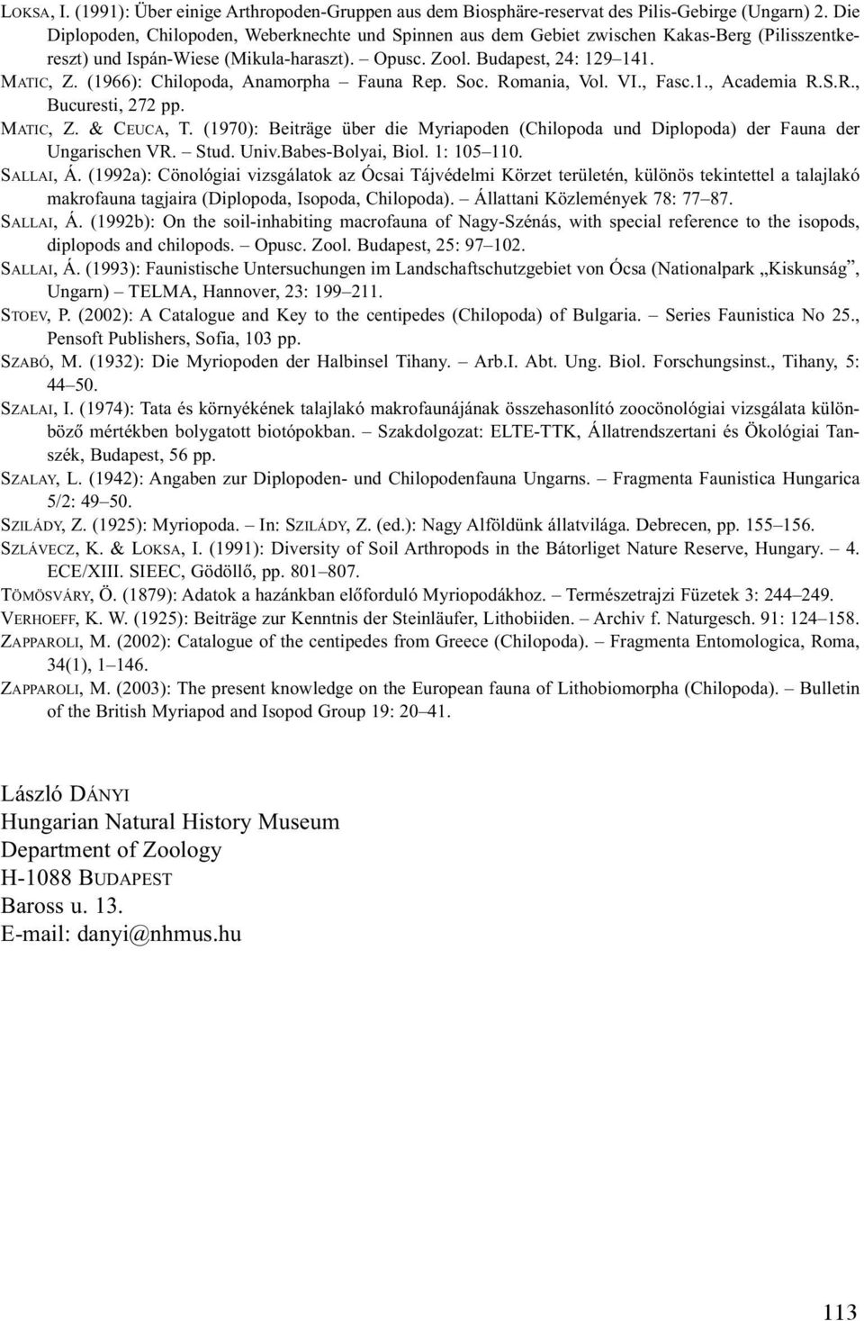 (1966): Chilopoda, Anamorpha Fauna Rep. Soc. Romania, Vol. VI., Fasc.1., Academia R.S.R., Bucuresti, 272 pp. MATIC, Z. & CEUCA, T.