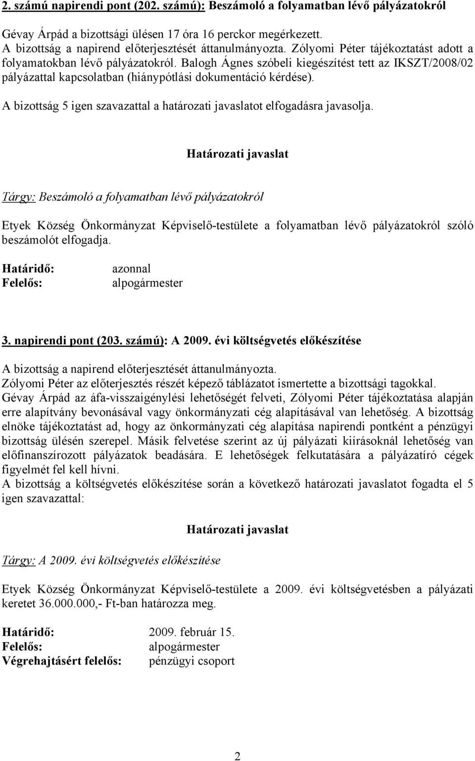 A bizottság 5 igen szavazattal a határozati javaslatot elfogadásra javasolja.