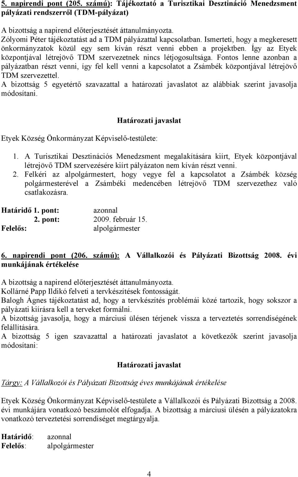 Fontos lenne azonban a pályázatban részt venni, így fel kell venni a kapcsolatot a Zsámbék központjával létrejövő TDM szervezettel.