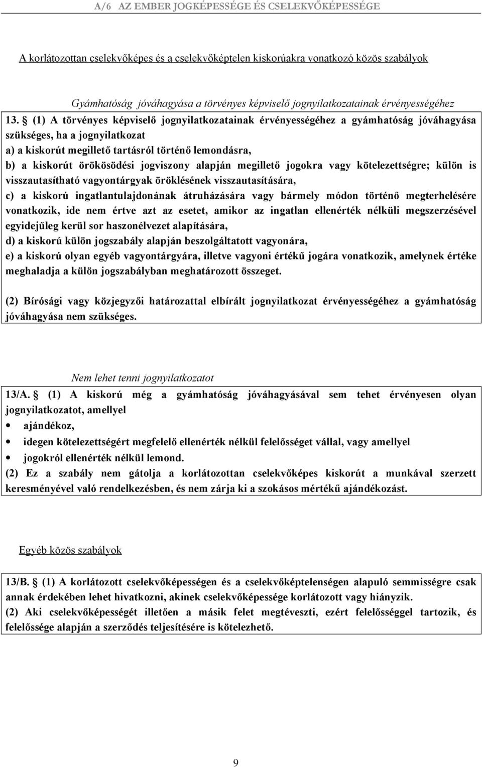 jogviszony alapján megillető jogokra vagy kötelezettségre; külön is visszautasítható vagyontárgyak öröklésének visszautasítására, c) a kiskorú ingatlantulajdonának átruházására vagy bármely módon