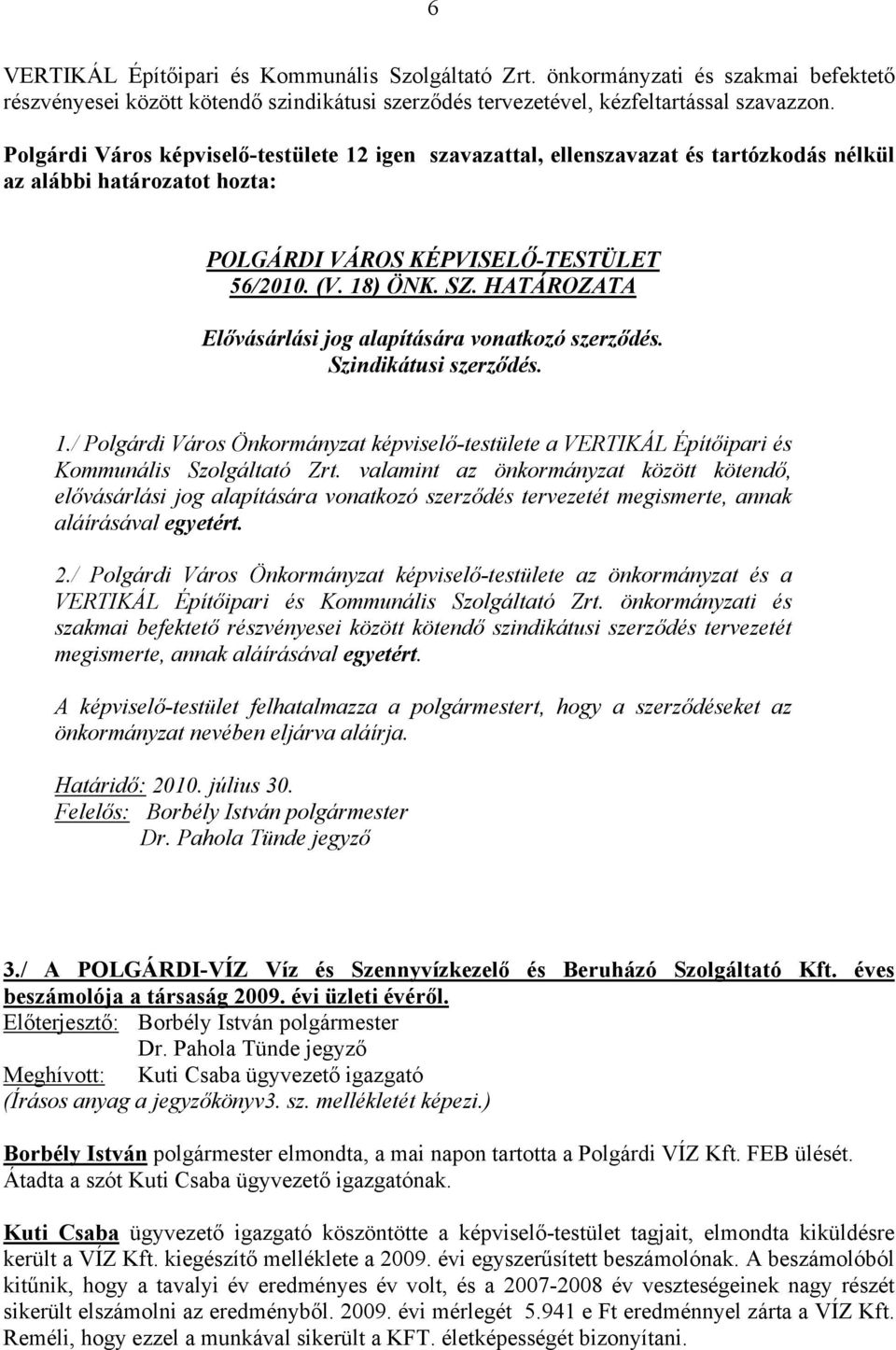 HATÁROZATA Elővásárlási jog alapítására vonatkozó szerződés. Szindikátusi szerződés. 1./ Polgárdi Város Önkormányzat képviselő-testülete a VERTIKÁL Építőipari és Kommunális Szolgáltató Zrt.