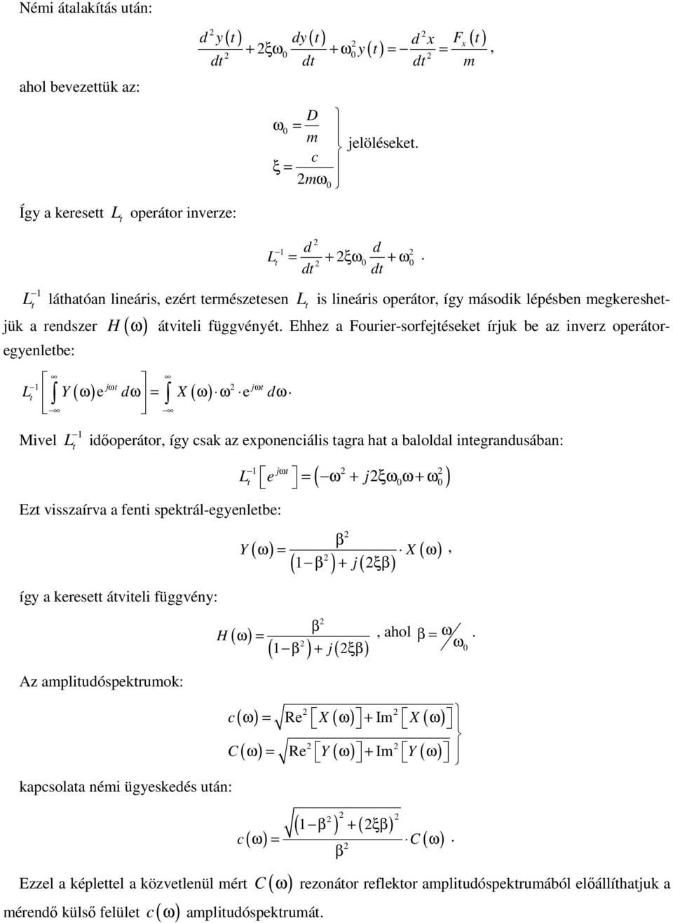 Ehhez a Fourier-sorejéseke írjuk be az inverz operáoregyenlebe: ω ω L Y d X d Mivel j j ( ω) e ω = ( ω) ω e ω.