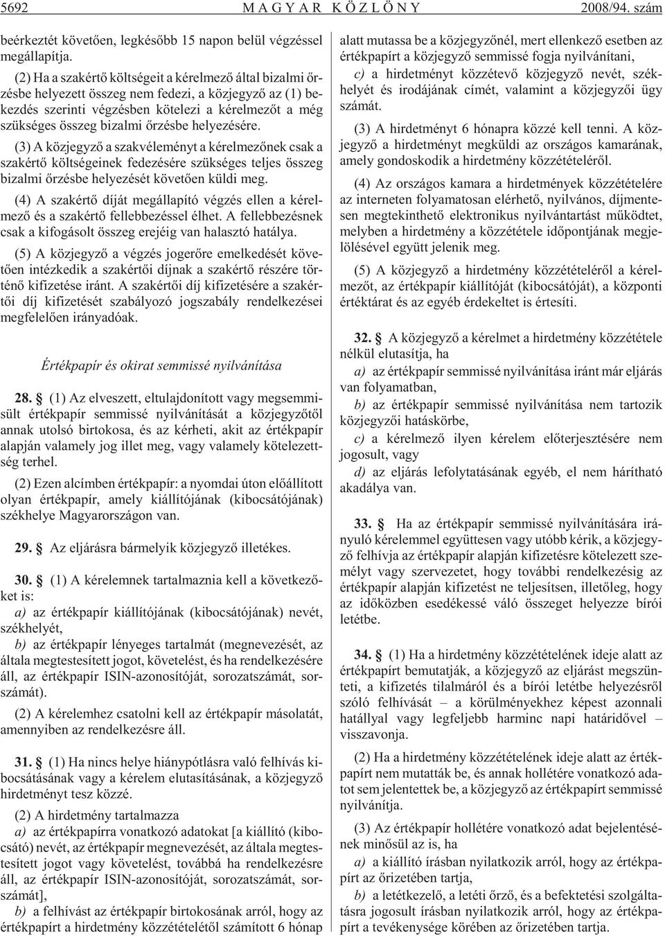 még szük sé ges összeg bi zal mi õr zés be he lye zé sé re.