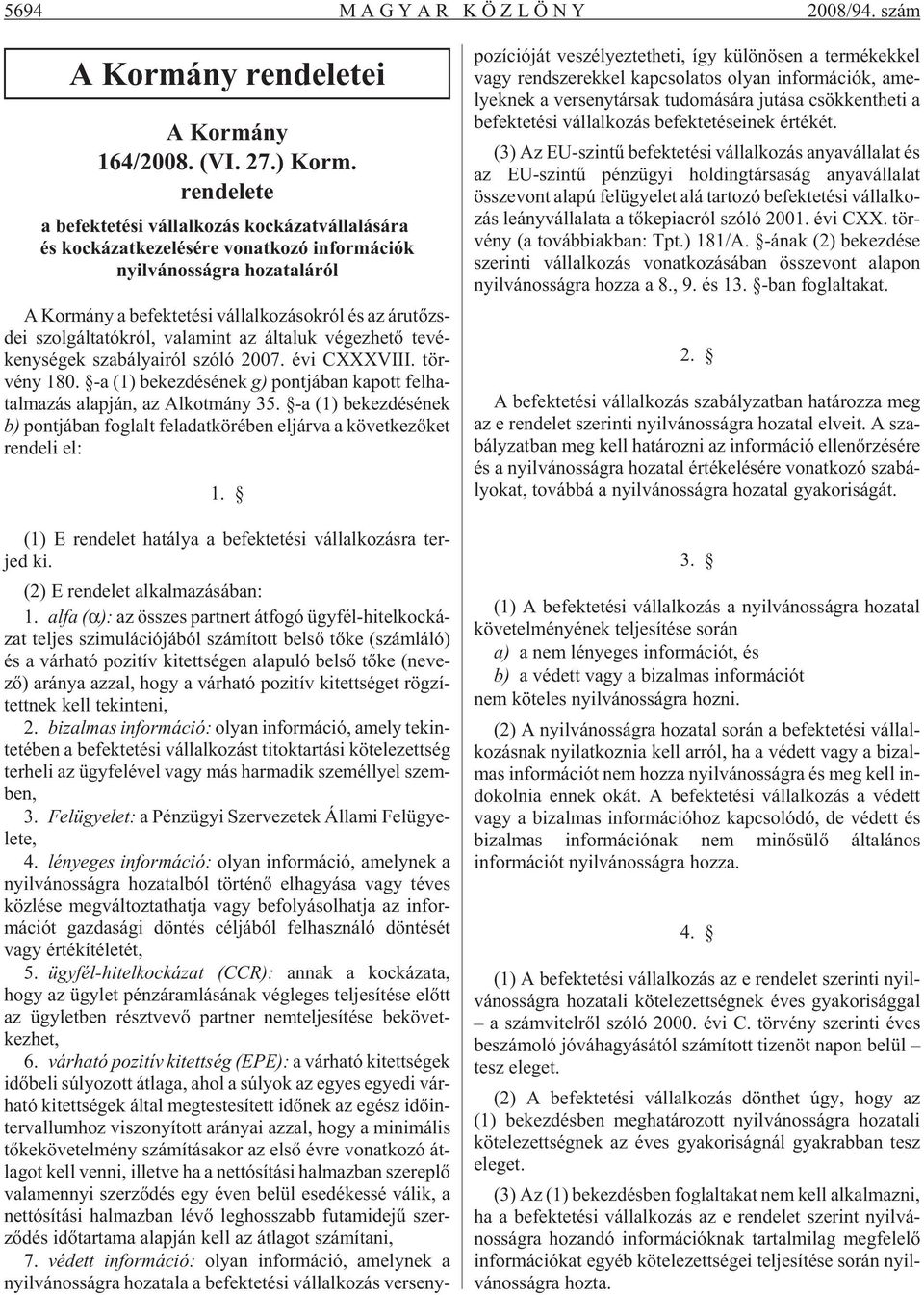 szol gál ta tók ról, va la mint az ál ta luk vé gez he tõ te vé - keny sé gek sza bá lya i ról szó ló 2007. évi CXXXVIII. tör - vény 180.