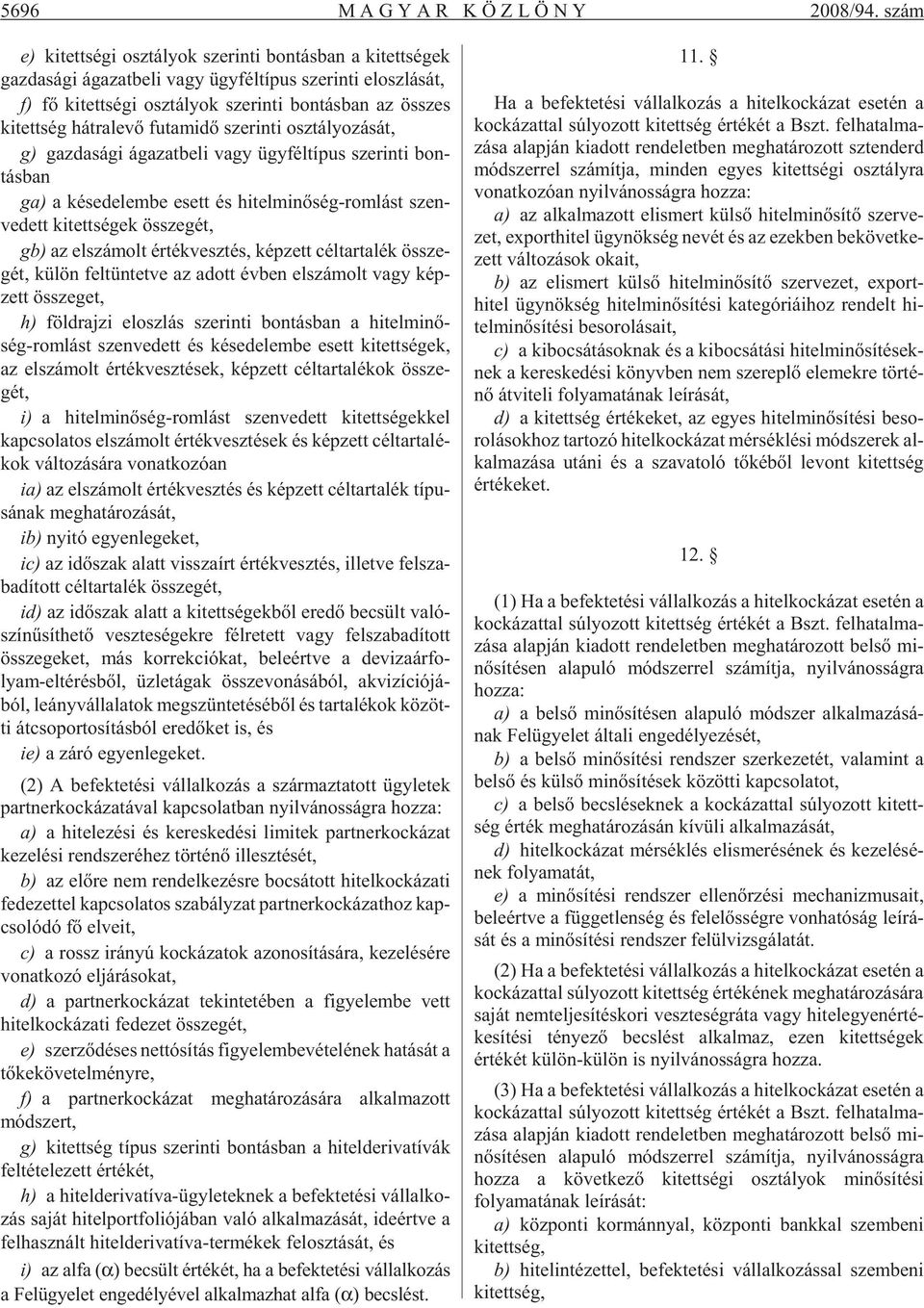 ban az összes ki tett ség hát ra le võ fu tam idõ sze rin ti osz tá lyo zá sát, g) gaz da sá gi ága zat be li vagy ügy fél tí pus sze rin ti bon - tás ban ga) a ké se de lem be esett és hi tel mi nõ