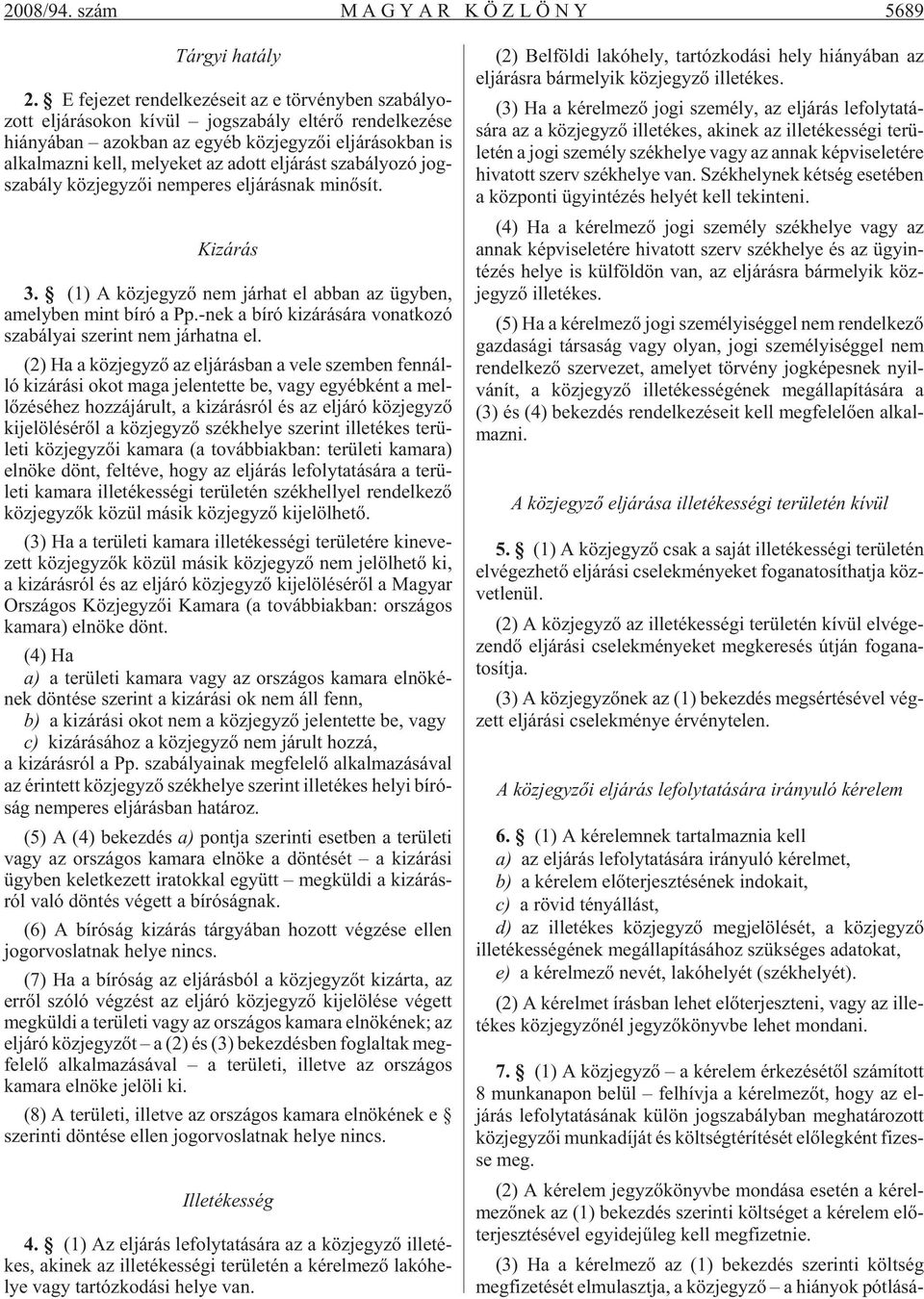maz ni kell, me lye ket az adott el já rást sza bá lyo zó jog - sza bály köz jegy zõi nem pe res el já rás nak mi nõ sít. Kizárás 3.