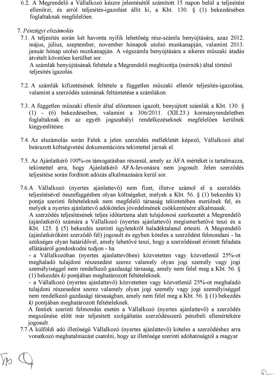 január hónap utolsó munkanapján. A végszámla benyújtására a sikeres műszaki átadás átvételt követően kerülhet sor.