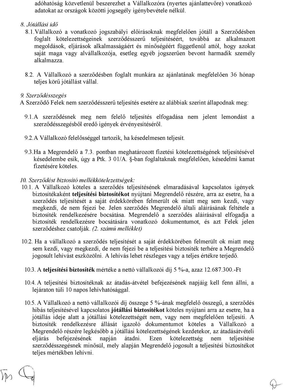 alkalmasságáért és minőségéért függetlenül attól, hogy azokat saját maga vagy alvállalkozója, esetleg egyéb jogszerűen bevont harmadik személy alkalmazza. 8.2.