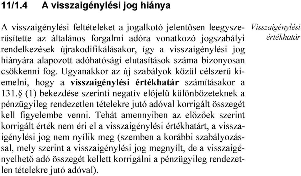 Ugyanakkor az új szabályok közül célszerű kiemelni, hogy a visszaigénylési értékhatár számításakor a 131.