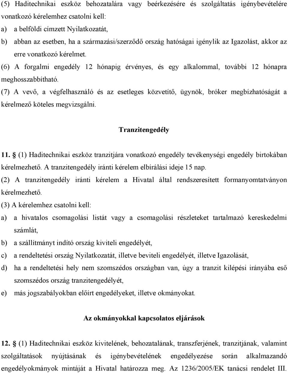 (7) A vevő, a végfelhasználó és az esetleges közvetítő, ügynök, bróker megbízhatóságát a kérelmező köteles megvizsgálni. Tranzitengedély 11.