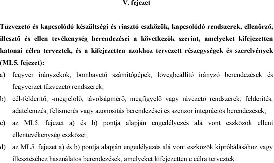 fejezet): a) fegyver irányzékok, bombavető számítógépek, lövegbeállító irányzó berendezések és fegyverzet tűzvezető rendszerek; b) cél-felderítő, -megjelölő, távolságmérő, megfigyelő vagy rávezető