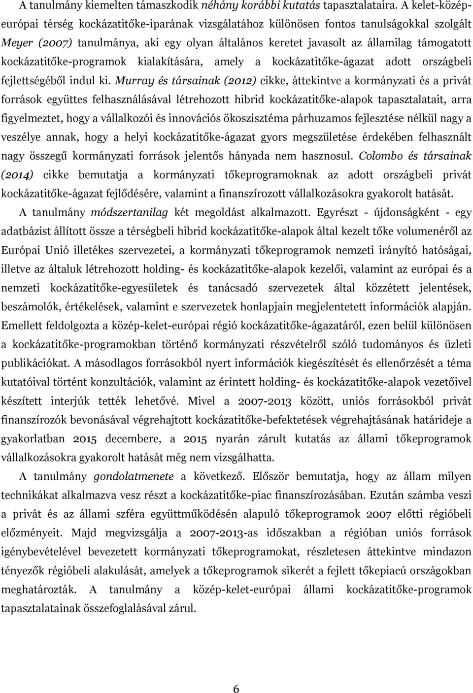 kockázatitőke-programok kialakítására, amely a kockázatitőke-ágazat adott országbeli fejlettségéből indul ki.