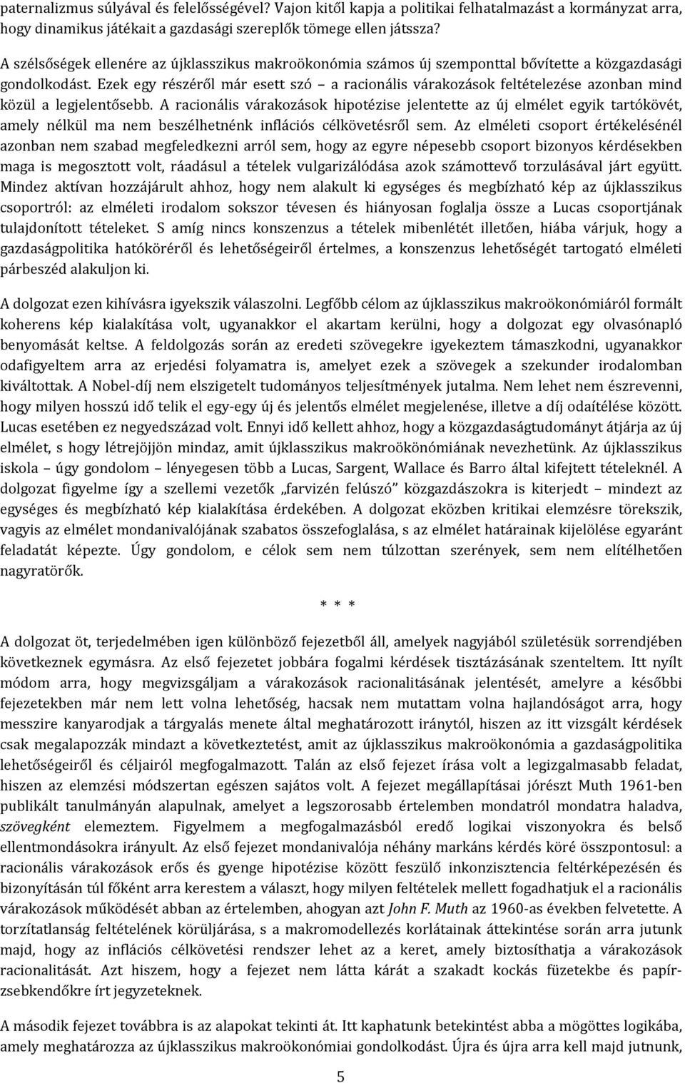 Ezek egy részéről már ese szó a racionális várakozások feléelezése azonban mind közül a legjelenősebb.