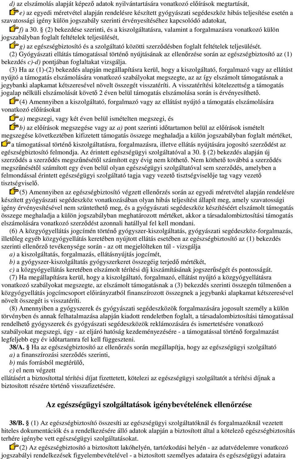 (2) bekezdése szerinti, és a kiszolgáltatásra, valamint a forgalmazásra vonatkozó külön jogszabályban foglalt feltételek teljesülését, g) az egészségbiztosító és a szolgáltató közötti szerzıdésben