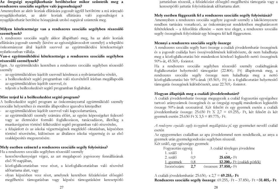 szüntetik meg. Milyen kötelezettsége van a rendszeres szociális segélyben részesülő személynek?