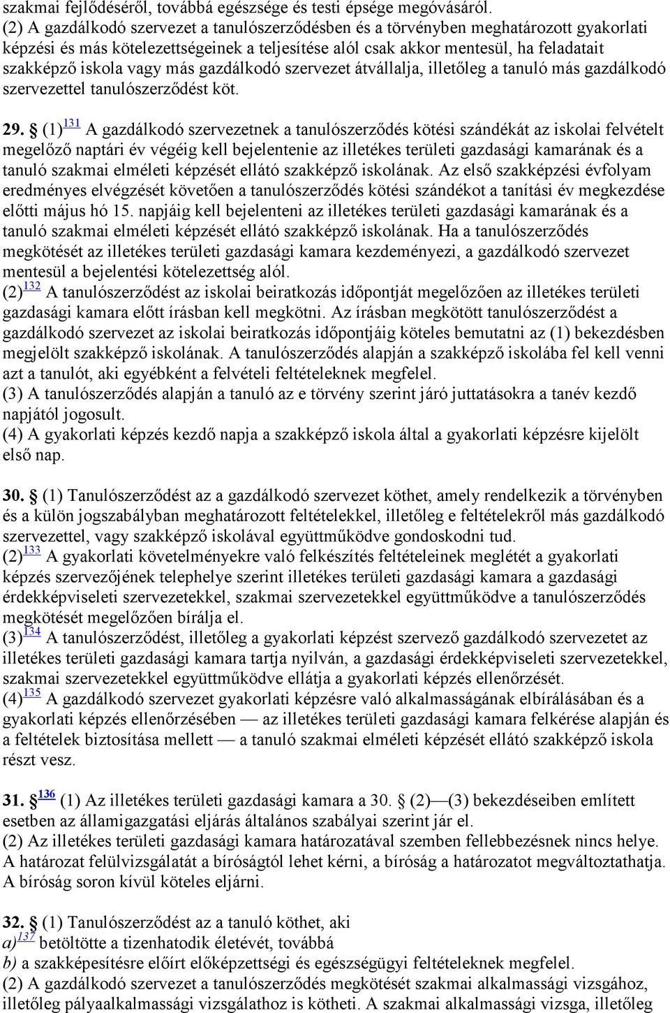 más gazdálkodó szervezet átvállalja, illetıleg a tanuló más gazdálkodó szervezettel tanulószerzıdést köt. 29.