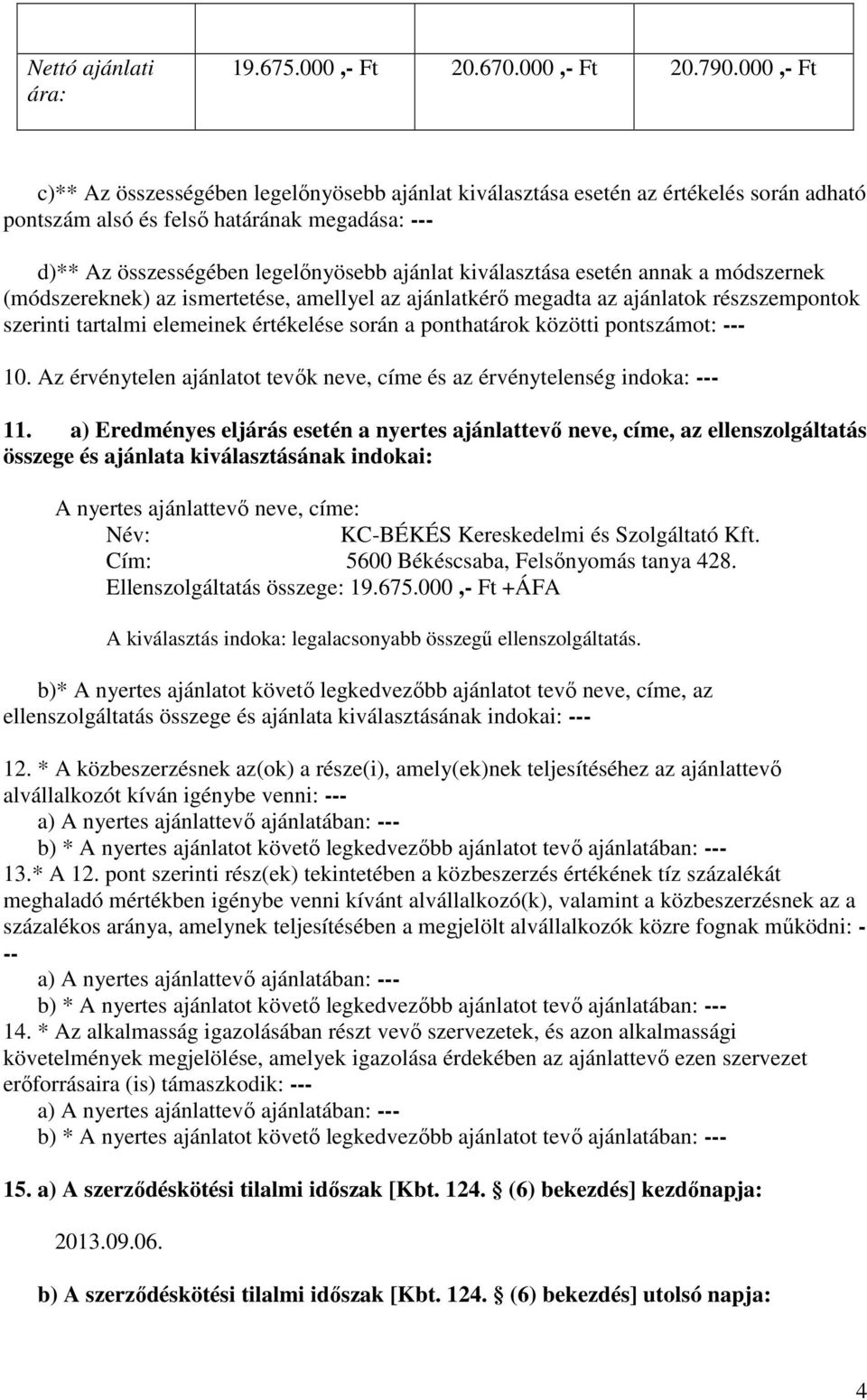 kiválasztása esetén annak a módszernek (módszereknek) az ismertetése, amellyel az ajánlatkérő megadta az ajánlatok részszempontok szerinti tartalmi elemeinek értékelése során a ponthatárok közötti