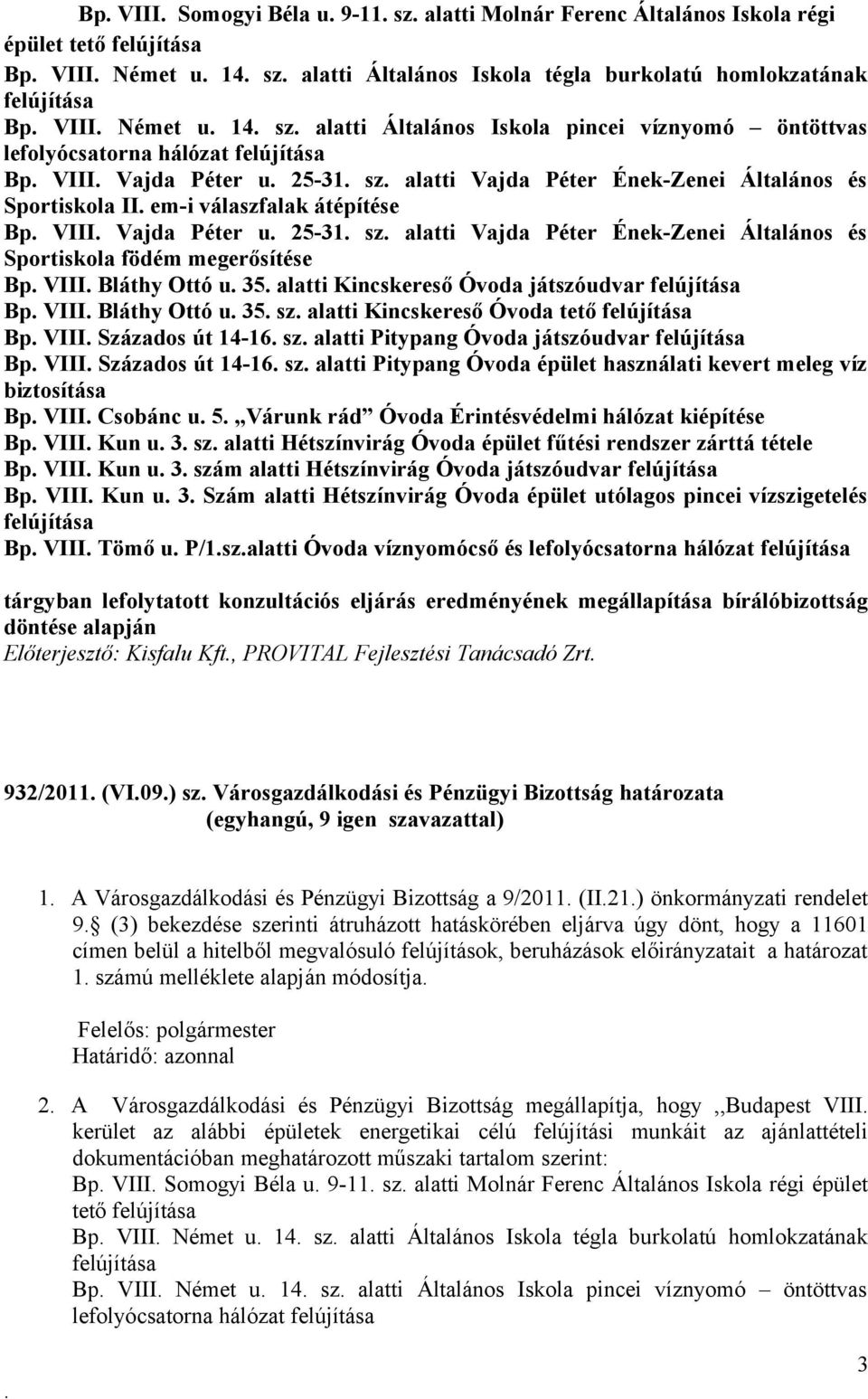 játszóudvar Bp VIII Bláthy Ottó u 35 sz alatti Kincskereső Óvoda tető Bp VIII Százados út 14-16 sz alatti Pitypang Óvoda játszóudvar Bp VIII Százados út 14-16 sz alatti Pitypang Óvoda épület