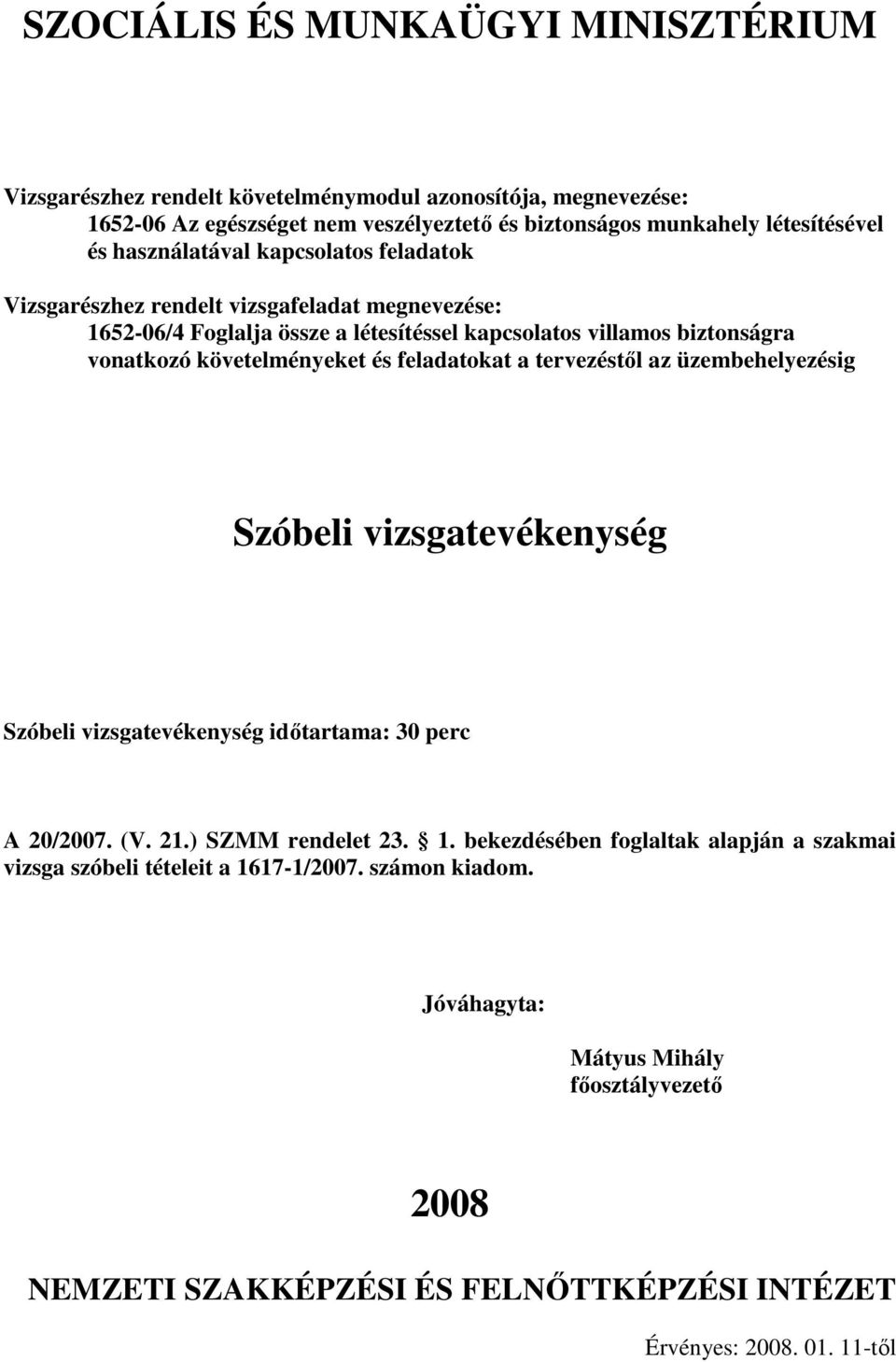 tervezéstıl az üzembehelyezésig Szóbeli vizsgatevékenység Szóbeli vizsgatevékenység idıtartama: 0 perc A /07. (V. 21.) SZMM rendelet 2. 1.