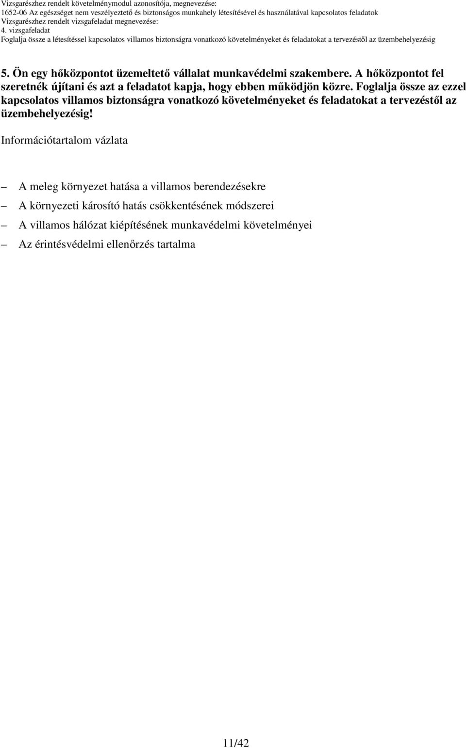 Foglalja össze az ezzel kapcsolatos villamos biztonságra vonatkozó követelményeket és feladatokat a tervezéstıl az