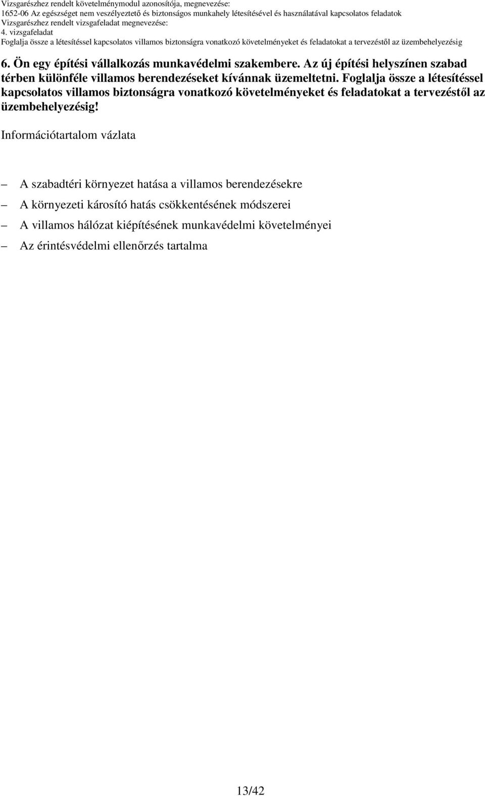 Foglalja össze a létesítéssel kapcsolatos villamos biztonságra vonatkozó követelményeket és feladatokat a tervezéstıl az