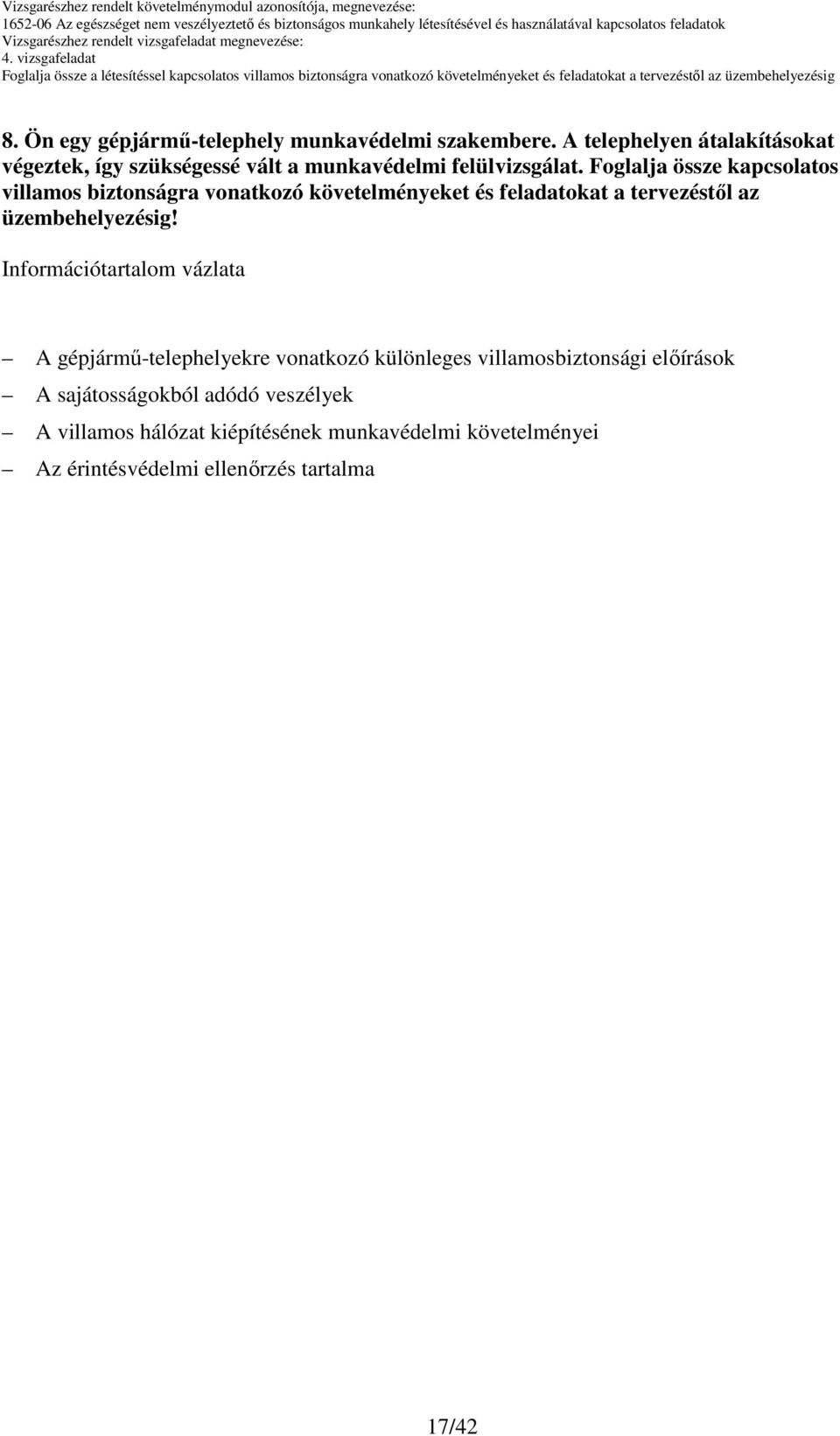 Foglalja össze kapcsolatos villamos biztonságra vonatkozó követelményeket és feladatokat a tervezéstıl az üzembehelyezésig!