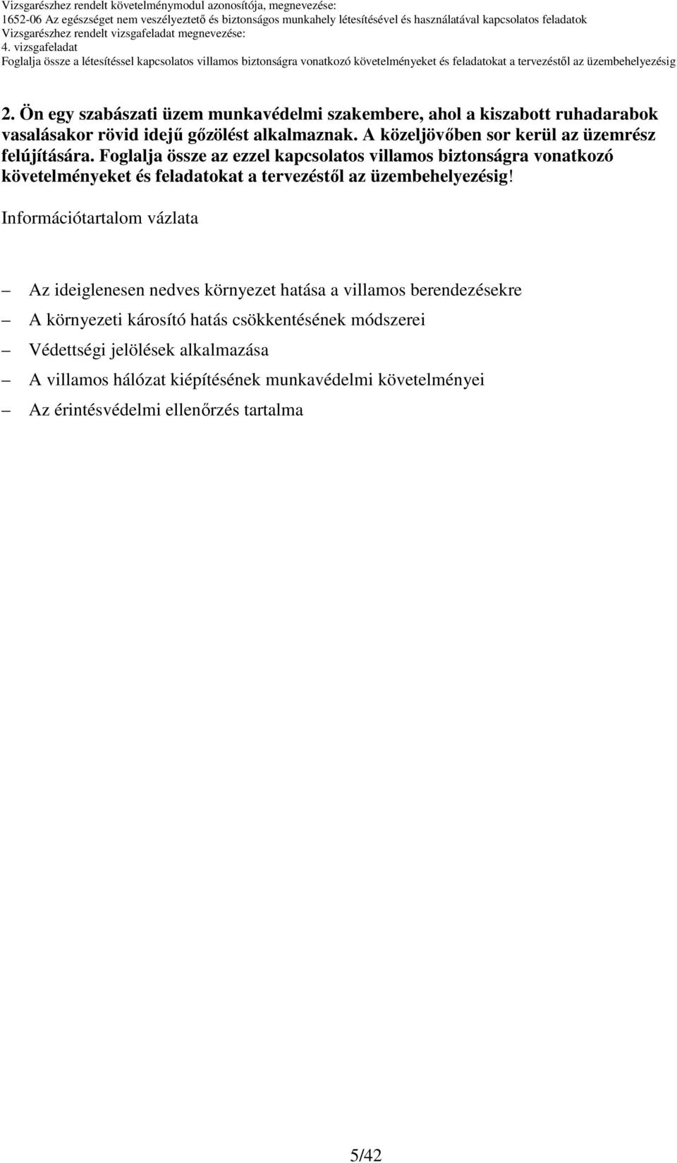 Foglalja össze az ezzel kapcsolatos villamos biztonságra vonatkozó követelményeket és feladatokat a tervezéstıl az üzembehelyezésig!