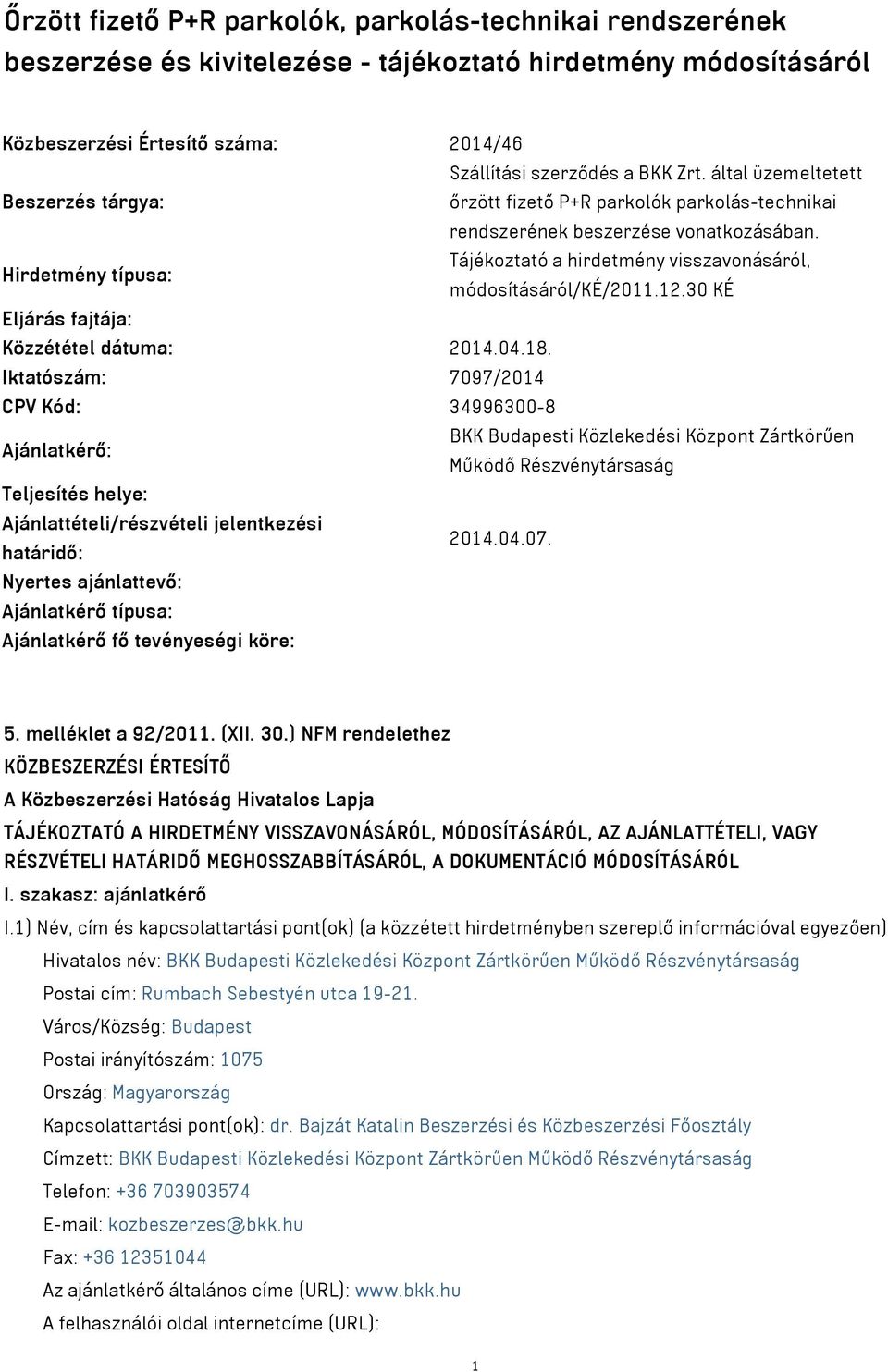 Tájékoztató a hirdetmény visszavonásáról, Hirdetmény típusa: módosításáról/ké/2011.12.30 KÉ Eljárás fajtája: Közzététel dátuma: 2014.04.18.